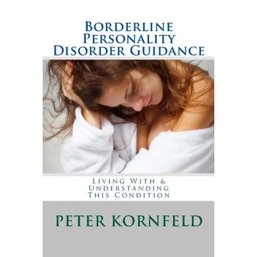 Borderline Personality Disorder Guidance: Living With & Understanding This Condition
