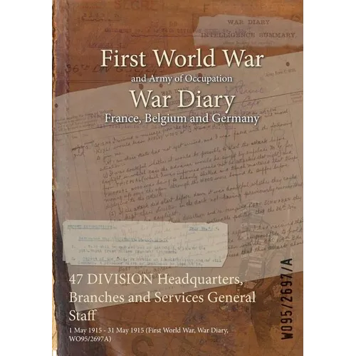 47 DIVISION Headquarters, Branches and Services General Staff: 1 May 1915 - 31 May 1915 (First World War, War Diary, WO95/2697A)