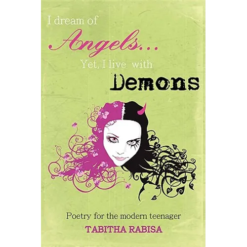 I dream of Angels... Yet I live with Demons: Poetry for the modern teenager