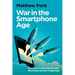 War in the Smartphone Age: Conflict, Connectivity and the Crises at Our Fingertips