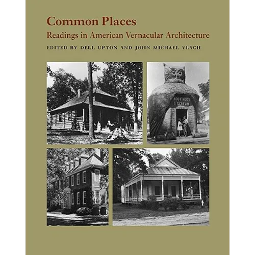Common Places: Readings in American Vernacular Architecture
