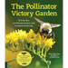 The Pollinator Victory Garden: Win the War on Pollinator Decline with Ecological Gardening; Attract and Support Bees, Beetles, Butterflies, Bats, and