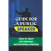 Guide For A Public Speaker: How To Craft Eye-Popping Motivational Speeches: A Great Motivational Speaker