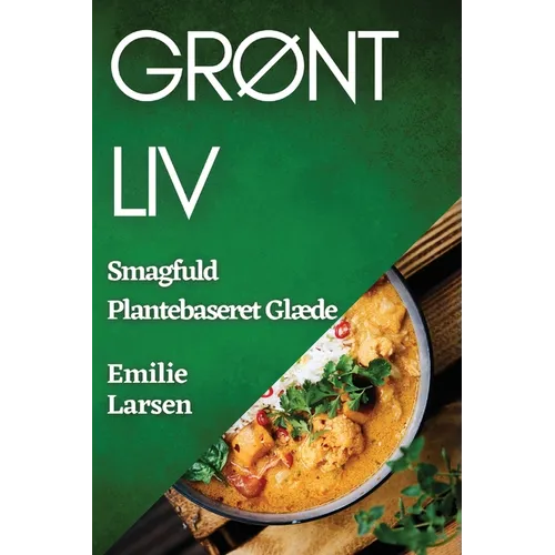 Grønt Liv: Smagfuld Plantebaseret Glæde