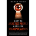 How to Analyze People & Utilize Manipulation: The Face Whisperer - Learn How to Understand Secrets Hidden in the Human Face and Know More about Your R