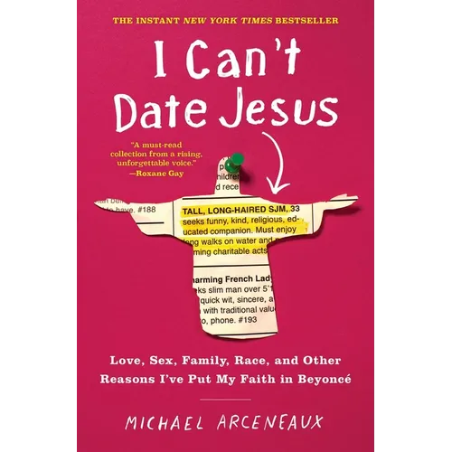 I Can't Date Jesus: Love, Sex, Family, Race, and Other Reasons I've Put My Faith in Beyoncé