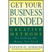 Get Your Business Funded: Creative Methods for Getting the Money You Need