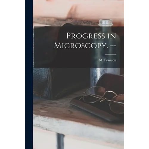 Progress in Microscopy. --