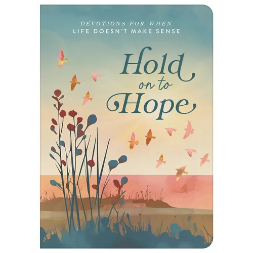 Hold on to Hope: Devotions for When Life Doesn't Make Sense