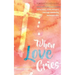 When Love Cries: A True Story of One Woman's Marriage Touched by Homosexuality