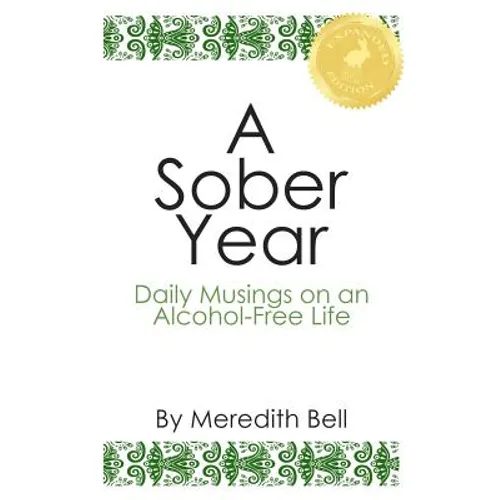 A Sober Year: Daily Musings on an Alcohol-Free Life