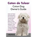Coton de Tulear: Coton Dog Owner's Guide. Coton de Tulear Characteristics, Personality and Temperament, Diet, Health, Where to Buy, Cos
