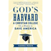 God's Harvard: A Christian College on a Mission to Save America