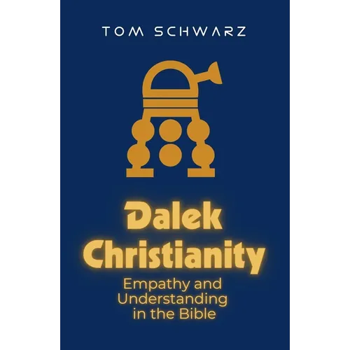 Dalek Christianity: Empathy and Understanding in the Bible