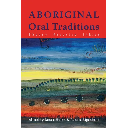 Aboriginal Oral Traditions: Theory, Practice, Ethics