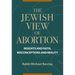 The Jewish View of Abortion: Insights and Faith, Misconception and Reality