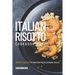 Italian Risotto Cookbook: 25 Risotto Recipes to Master Your Cooking Skills