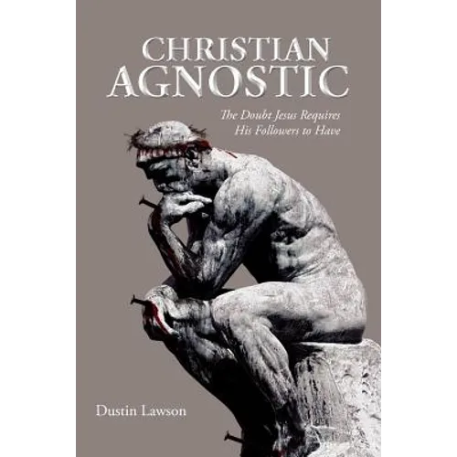 Christian Agnostic: The Doubt Jesus Requires His Followers to Have