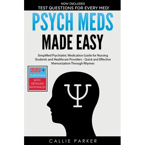 Psych Meds Made Easy: A Simplified Psychiatric Medication Guide for Nursing Students and Healthcare Providers - Quick and Effective Memorization Throu