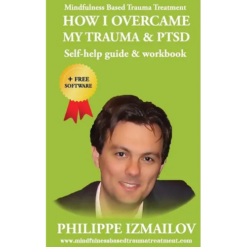 HOW I OVERCAME MY TRAUMA & PTSD - Self-help guide & workbook - Mindfulness Based Trauma Treatment