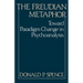 The Freudian Metaphor: Toward Paradigm Change in Psychoanalysis