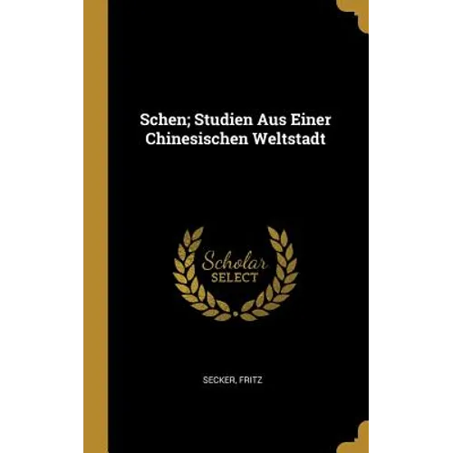 Schen; Studien Aus Einer Chinesischen Weltstadt
