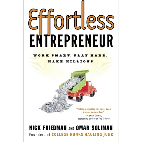 Effortless Entrepreneur: Work Smart, Play Hard, Make Millions