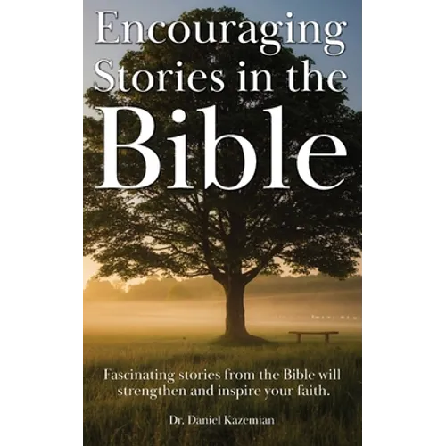 Encouraging Stories in the Bible: Fascinating stories from the Bible will strengthen and inspire your faith