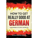 How to Get Really Good at German: Learn German to Fluency and Beyond