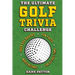 The Ultimate Golf Trivia Challenge: Over 600 Quiz Questions for Die-Hard Golf Fans