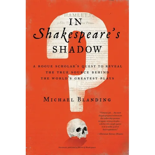 In Shakespeare's Shadow: A Rogue Scholar's Quest to Reveal the True Source Behind the World's Greatest Plays