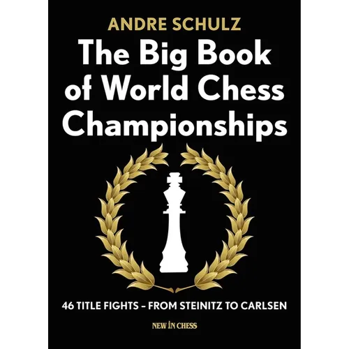 The Big Book of World Chess Championships: 46 Title Fights - From Steinitz to Carlsen