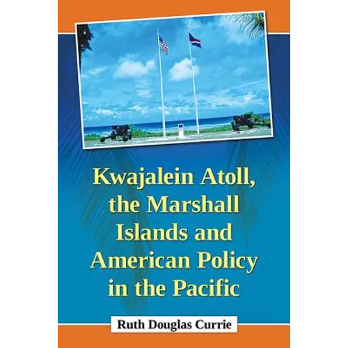 Kwajalein Atoll, the Marshall Islands and American Policy in the Pacific