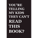 You're Telling My Kids They Can't Read This Book?: Our Hundred-Year Children's-Literature Revolution and How We'll Keep Fighting to Support Our Famili