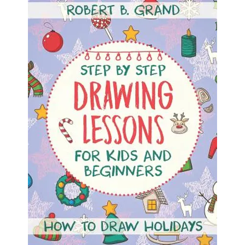 Step by Step Drawing Lessons For Kids and Beginners: How to Draw Holidays