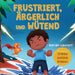 Frustriert, Ärgerlich und Wütend: Ein Bilderbuch für Kinder über das Selbstmanagement von Frustration, Trotzanfällen und Wut für Kleinkinder, Jungen u