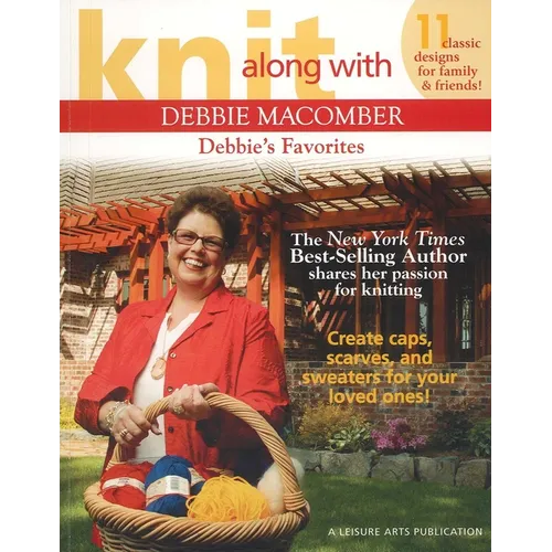 Knit Along with Debbie Macomber--Debbie's Favorites: 11 Classic Designs for Family & Friends!; The New York Times Best-Selling Author Shares Her Passi