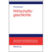 Wirtschaftsgeschichte: Eine Einführung - Oder: Wie Wir Reich Wurden