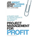 Project Management for Profit: A Failsafe Guide to Keeping Projects on Track and on Budget