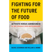 Fighting for the Future of Food: Activists Versus Agribusiness in the Struggle Over Biotechnology Volume 35