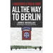 All the Way to Berlin: A Paratrooper at War in Europe