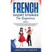 French Short Stories for Beginners Book 1: Over 100 Dialogues and Daily Used Phrases to Learn French in Your Car. Have Fun & Grow Your Vocabulary, wit