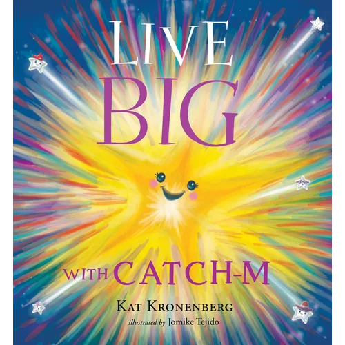 Live Big with Catch-M (the Live Big Series): The Gift of Love's Wondrous Spark in Your Heart (the Live Big Series)