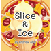 Slice & Ice