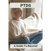 Ptds: A Guide To Recover: Complex Ptsd Recovery Stories