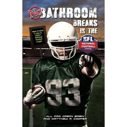 No Bathroom Breaks in the NFL: What it Takes to Play in Today's National Football League