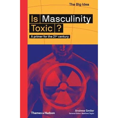 Is Masculinity Toxic? (the Big Idea Series)