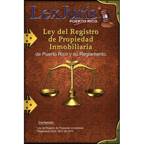 Ley del Registro de la Propiedad Inmobiliaria de Puerto Rico y Reglamento.: Ley N伹. 210 de 8 de diciembre de 2015, seg佖 enmendada y su Reglamento.