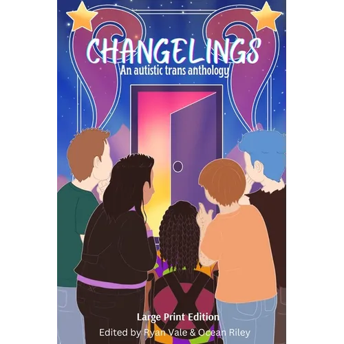 Changelings: An Autistic Trans Anthology