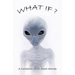 What If?: Collection Of Science Fiction Short Stories